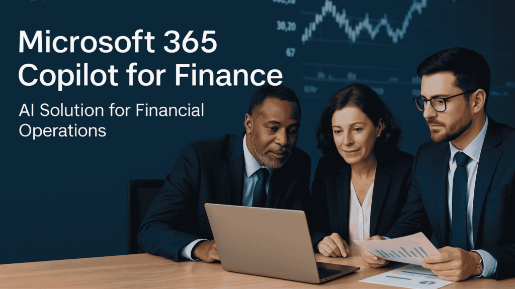 Microsoft 365 Copilot for Finance: The Ultimate AI Solution Reshaping Financial Operations