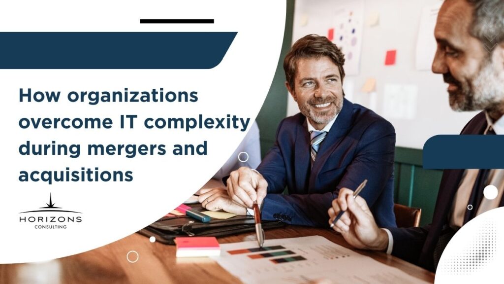 Key IT Challenges in Mergers & Acquisitions — And How Horizon Consulting Helps